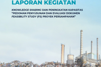 Knowledge Sharing and Capacity Building on the Guidelines for Preparing and Evaluating Feasibility Studies (FS) for Solid Waste Management Projects